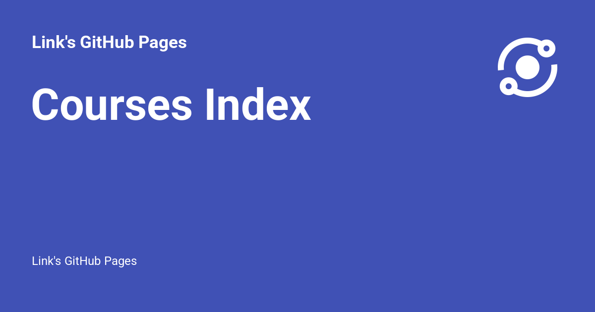 Courses Index - Link's GitHub Pages